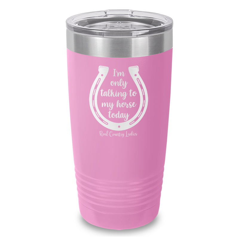 Black Friday | I'm Only Talking To My Horse Today Laser Etched Tumbler