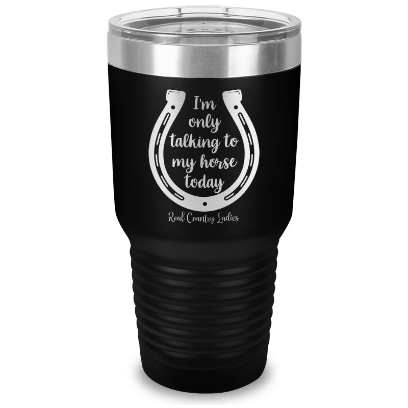 Black Friday | I'm Only Talking To My Horse Today Laser Etched Tumbler