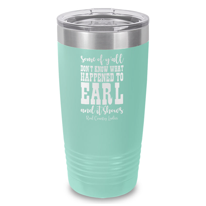 Black Friday | Some Of Y'all Don't Know What Happened To Earl Laser Etched Tumbler