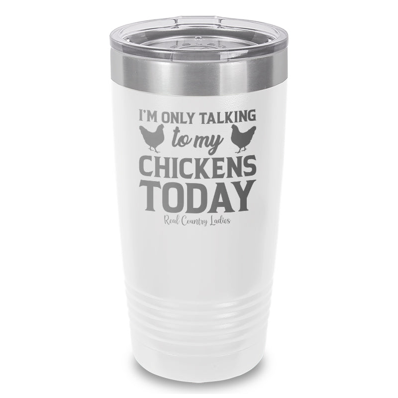 Black Friday | I'm Only Talking To My Chickens Today Laser Etched Tumbler