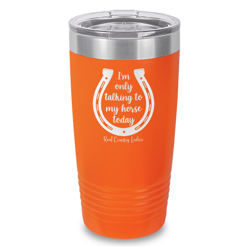 Black Friday | I'm Only Talking To My Horse Today Laser Etched Tumbler