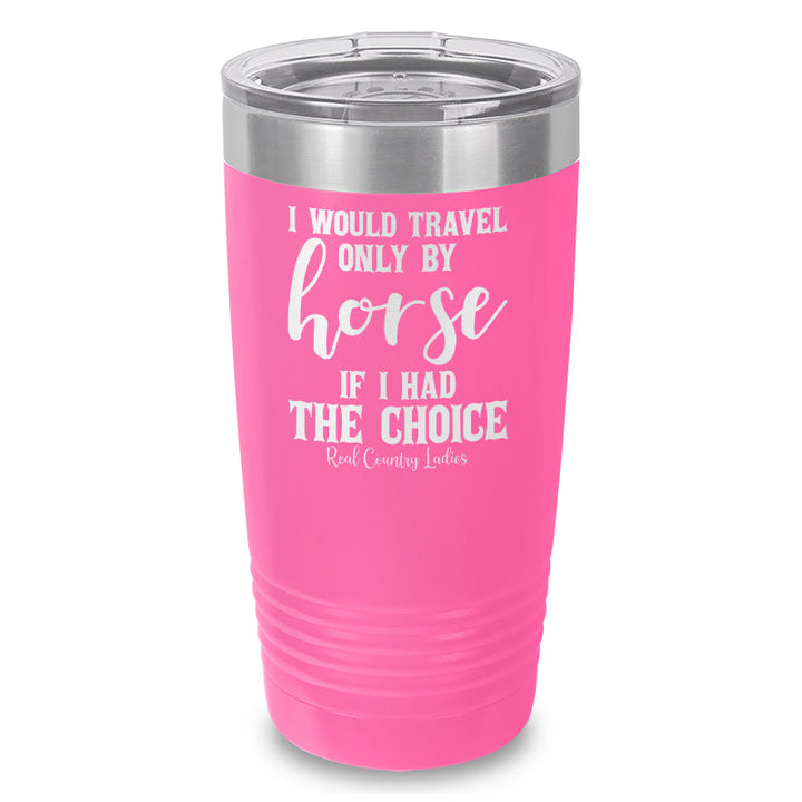 Black Friday | I Would Travel Only By Horse Laser Etched Tumbler