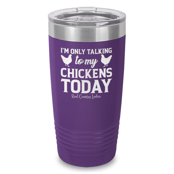 Black Friday | I'm Only Talking To My Chickens Today Laser Etched Tumbler