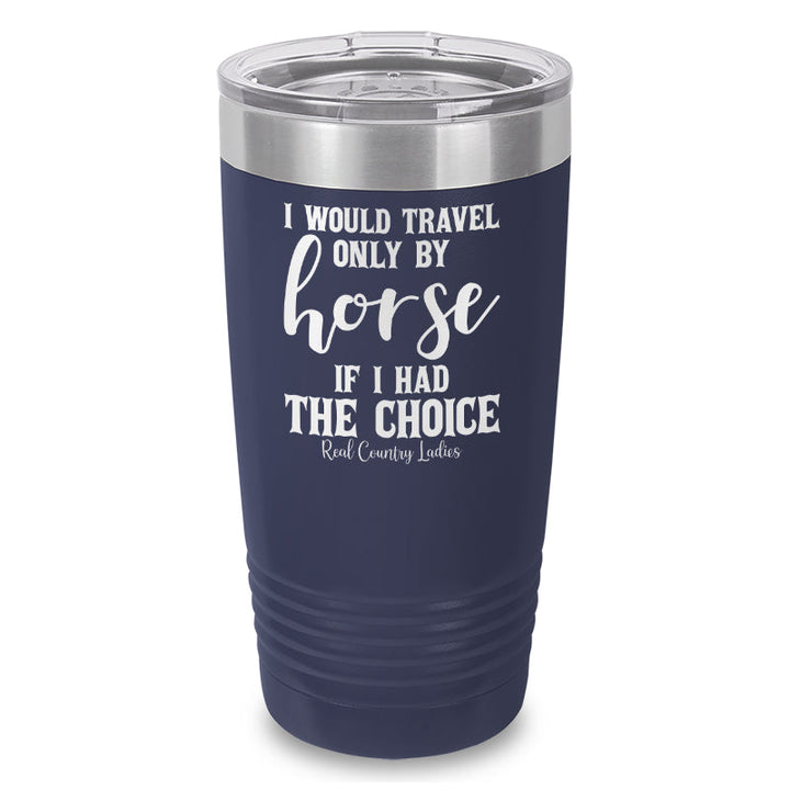 Black Friday | I Would Travel Only By Horse Laser Etched Tumbler