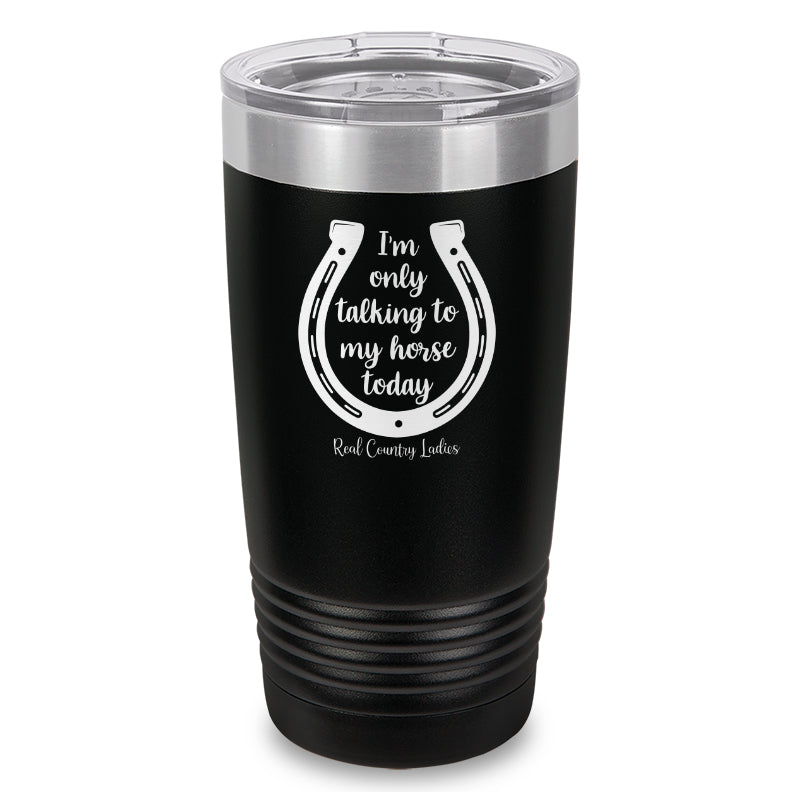 Black Friday | I'm Only Talking To My Horse Today Laser Etched Tumbler