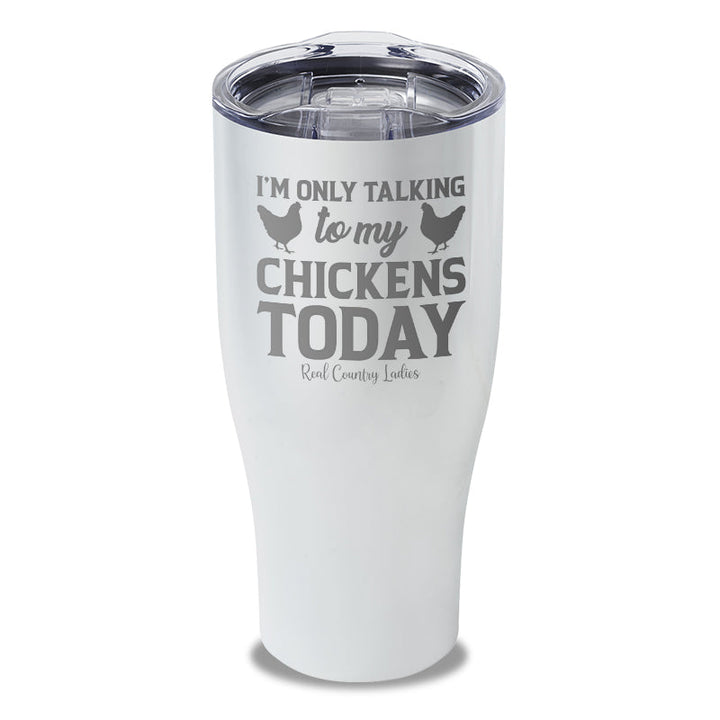 Black Friday | I'm Only Talking To My Chickens Today Laser Etched Tumbler