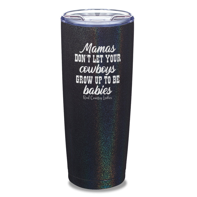 Black Friday | Mamas Don't Let Your Cowboys Grow Up To Be Babies Laser Etched Tumbler