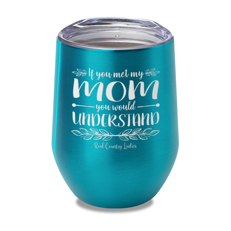 Black Friday | If You Met My Mom You Would Understand Laser Etched Tumbler