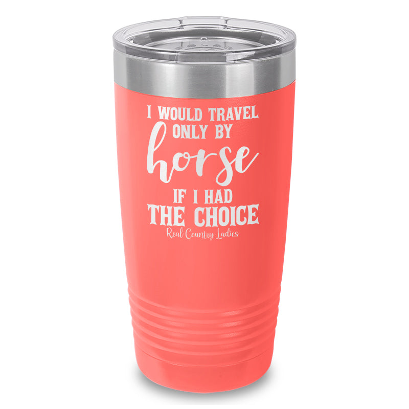 Black Friday | I Would Travel Only By Horse Laser Etched Tumbler