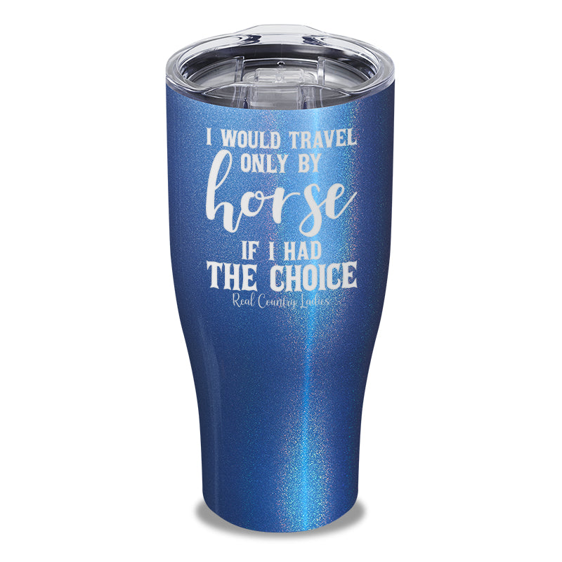 Black Friday | I Would Travel Only By Horse Laser Etched Tumbler