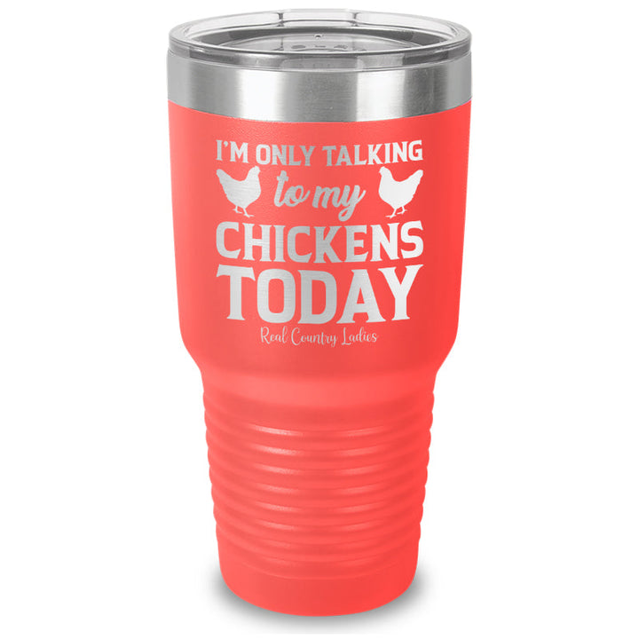 Black Friday | I'm Only Talking To My Chickens Today Laser Etched Tumbler