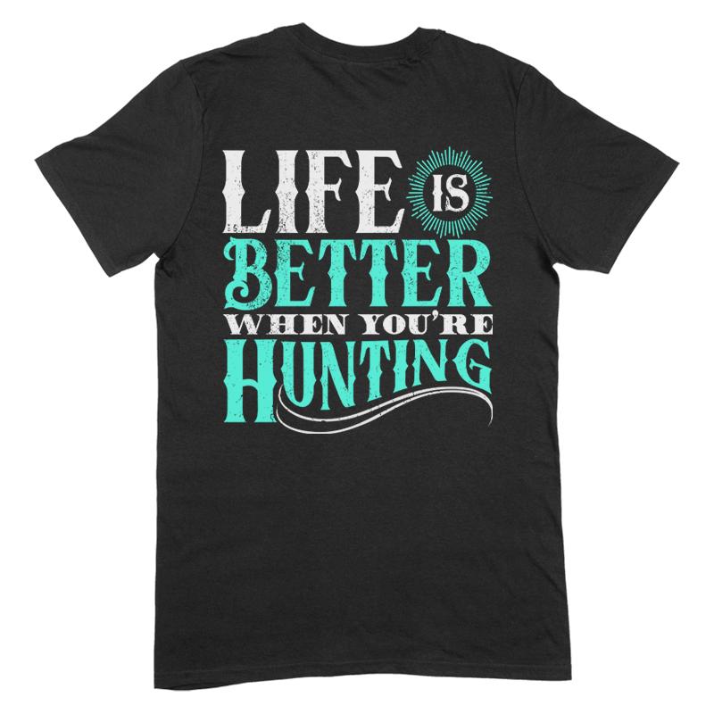 Blowout |  Life Is Better When You're Hunting Apparel