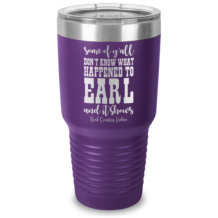 Black Friday | Some Of Y'all Don't Know What Happened To Earl Laser Etched Tumbler