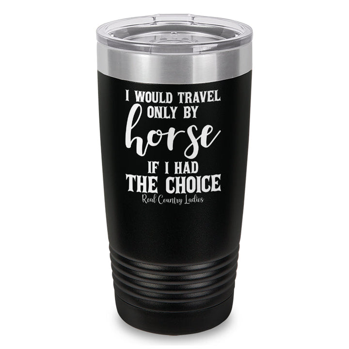 Black Friday | I Would Travel Only By Horse Laser Etched Tumbler