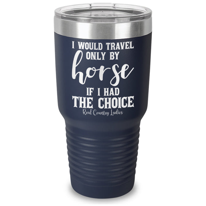 Black Friday | I Would Travel Only By Horse Laser Etched Tumbler