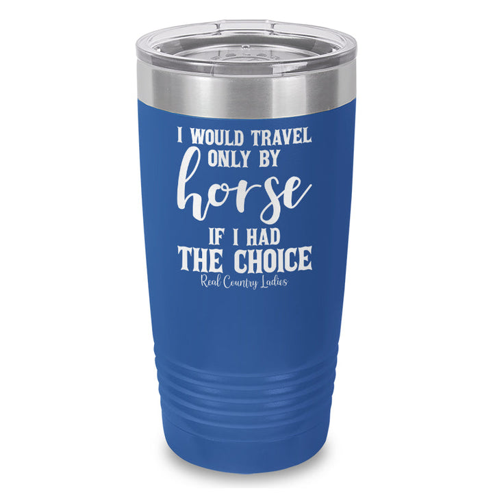 Black Friday | I Would Travel Only By Horse Laser Etched Tumbler