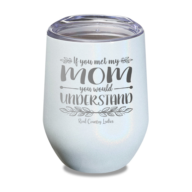 Black Friday | If You Met My Mom You Would Understand Laser Etched Tumbler