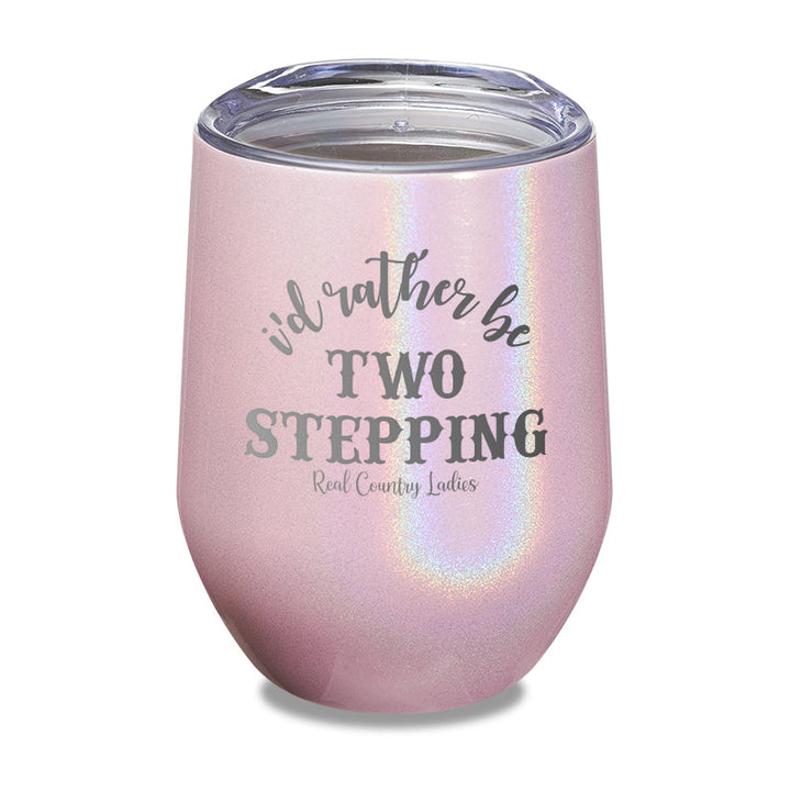 Black Friday | I'd Rather Be Two Stepping Laser Etched Tumbler