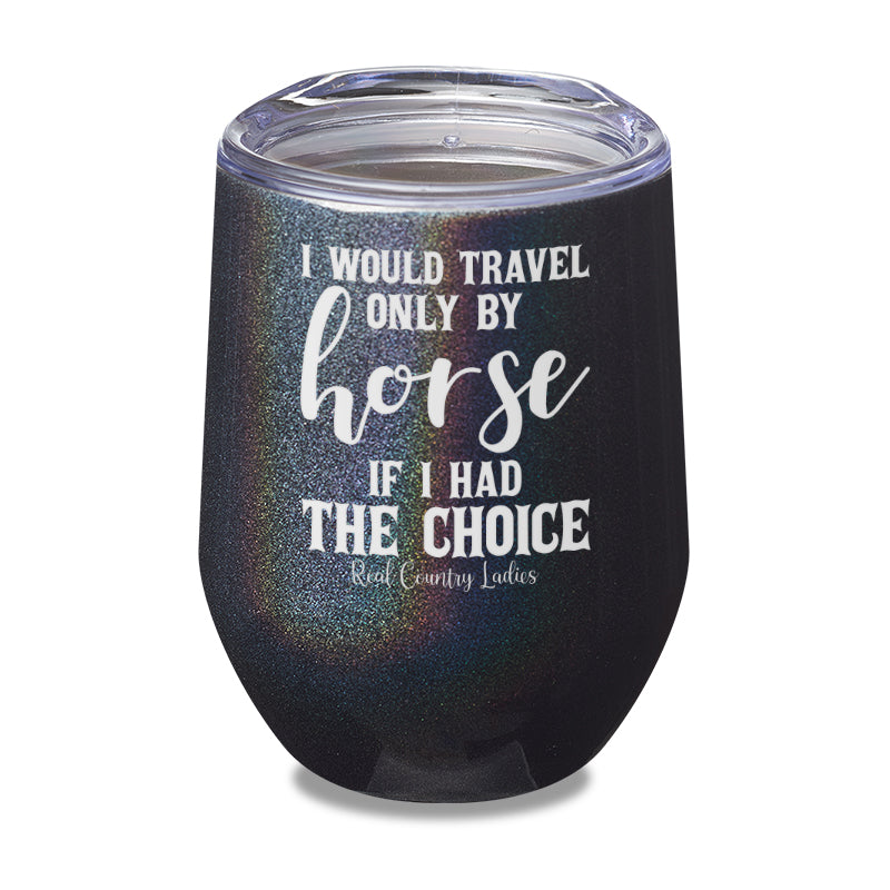 Black Friday | I Would Travel Only By Horse Laser Etched Tumbler