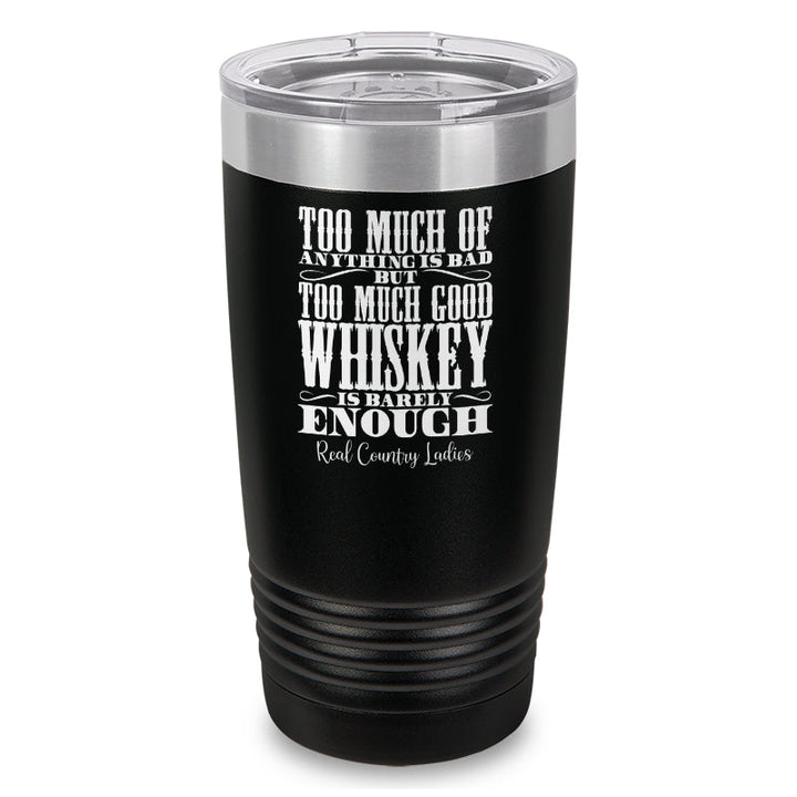 Black Friday | Too Much Good Whiskey Laser Etched Tumbler