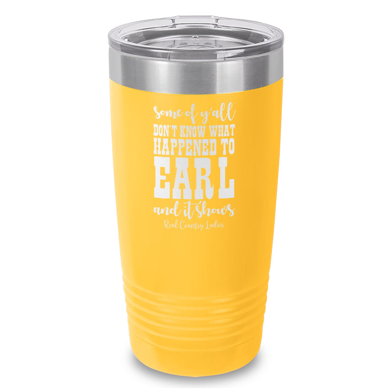 Black Friday | Some Of Y'all Don't Know What Happened To Earl Laser Etched Tumbler