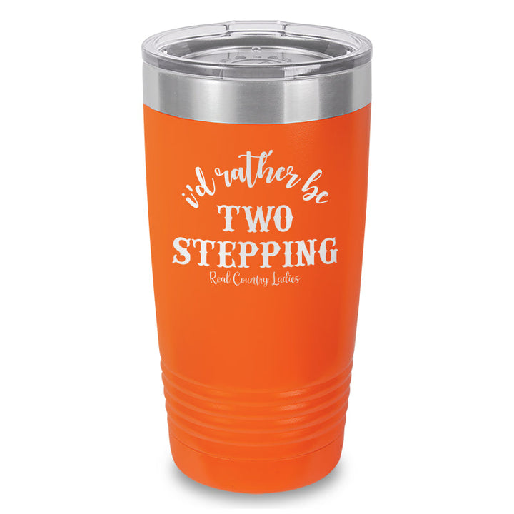 Black Friday | I'd Rather Be Two Stepping Laser Etched Tumbler