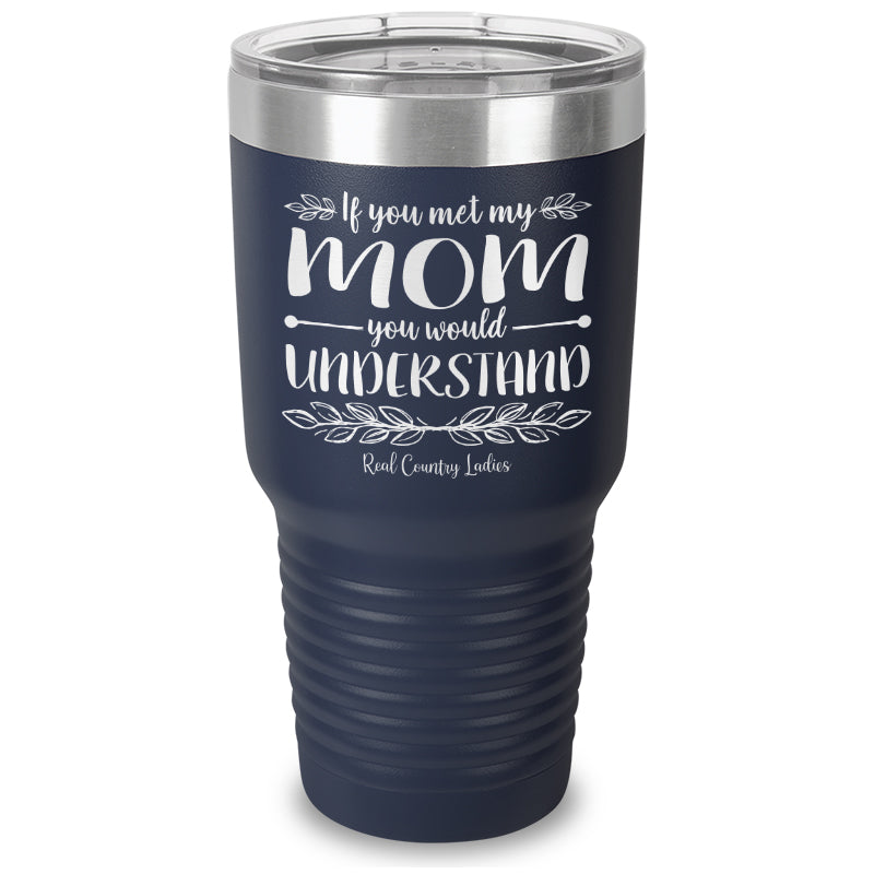 Black Friday | If You Met My Mom You Would Understand Laser Etched Tumbler