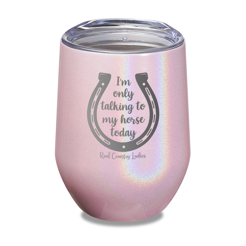 Black Friday | I'm Only Talking To My Horse Today Laser Etched Tumbler