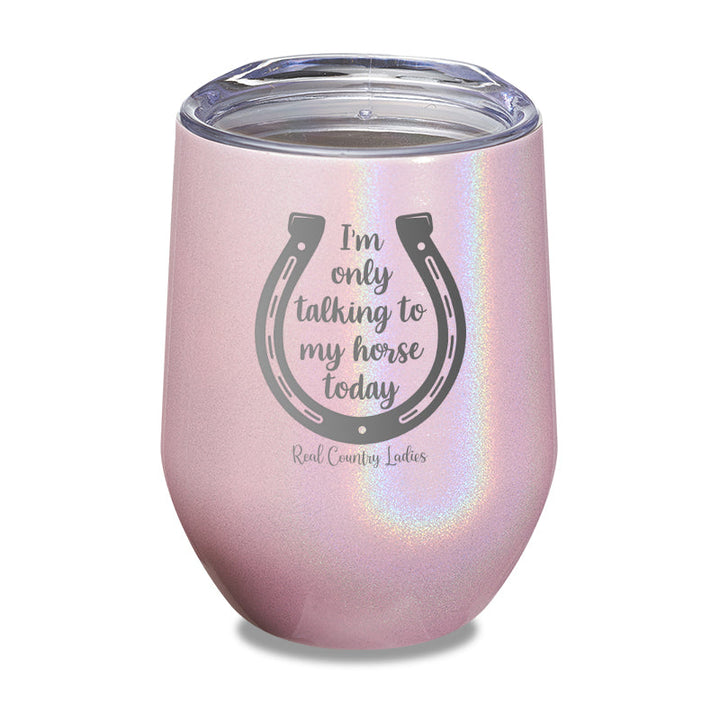 Black Friday | I'm Only Talking To My Horse Today Laser Etched Tumbler