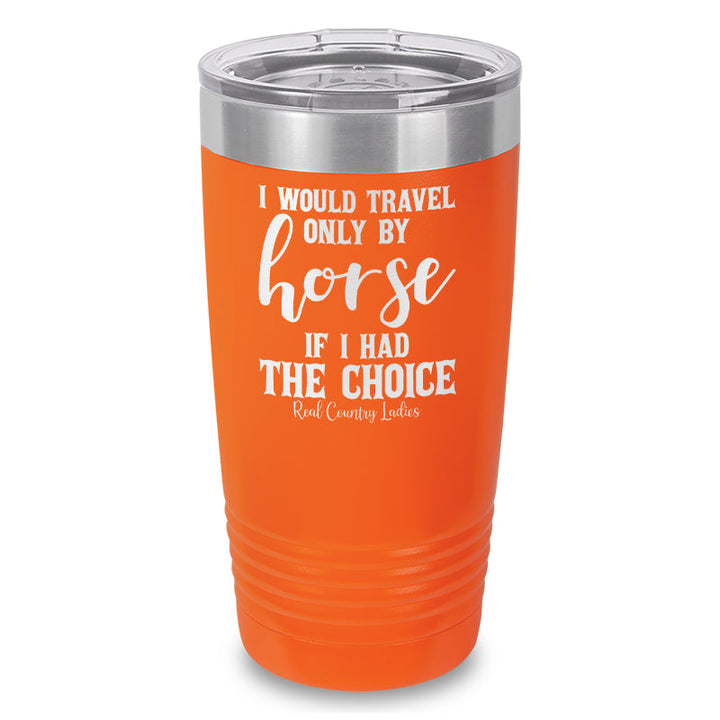 Black Friday | I Would Travel Only By Horse Laser Etched Tumbler