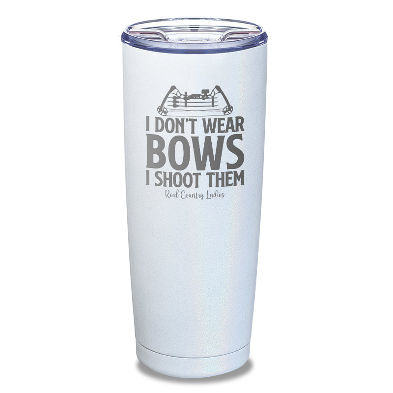 Black Friday | I Don't Wear Bows I Shoot Them Laser Etched Tumbler