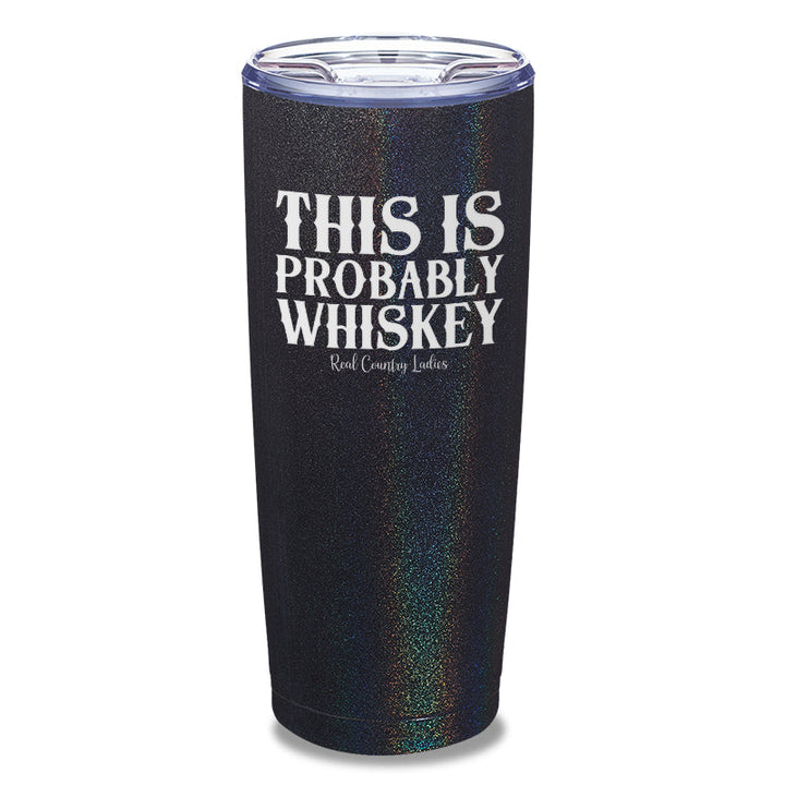 Black Friday | This Is Probably Whiskey Laser Etched Tumbler