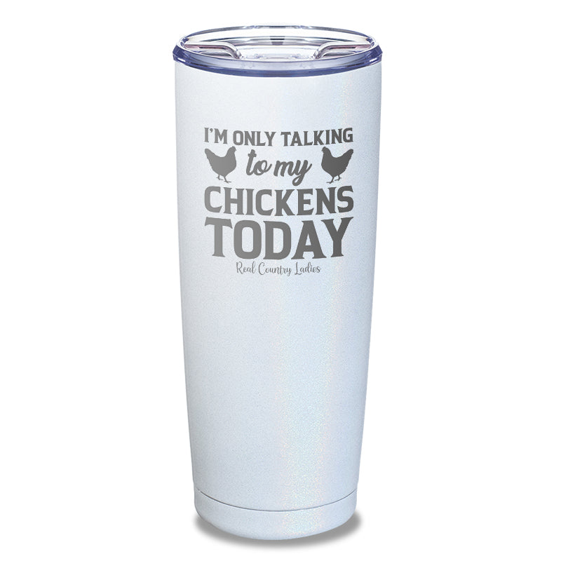 Black Friday | I'm Only Talking To My Chickens Today Laser Etched Tumbler