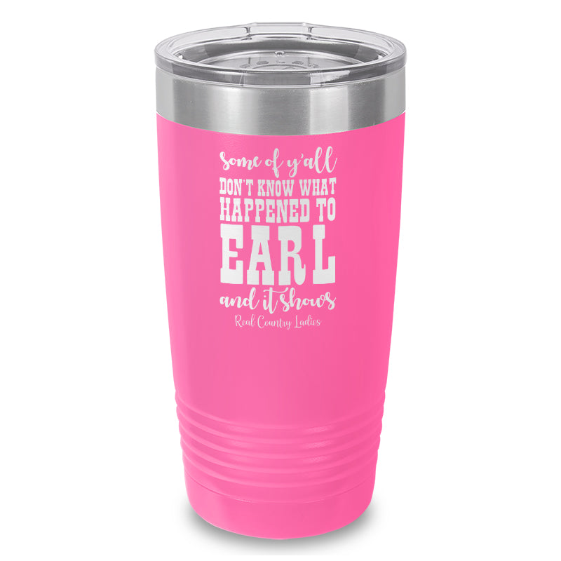 Black Friday | Some Of Y'all Don't Know What Happened To Earl Laser Etched Tumbler