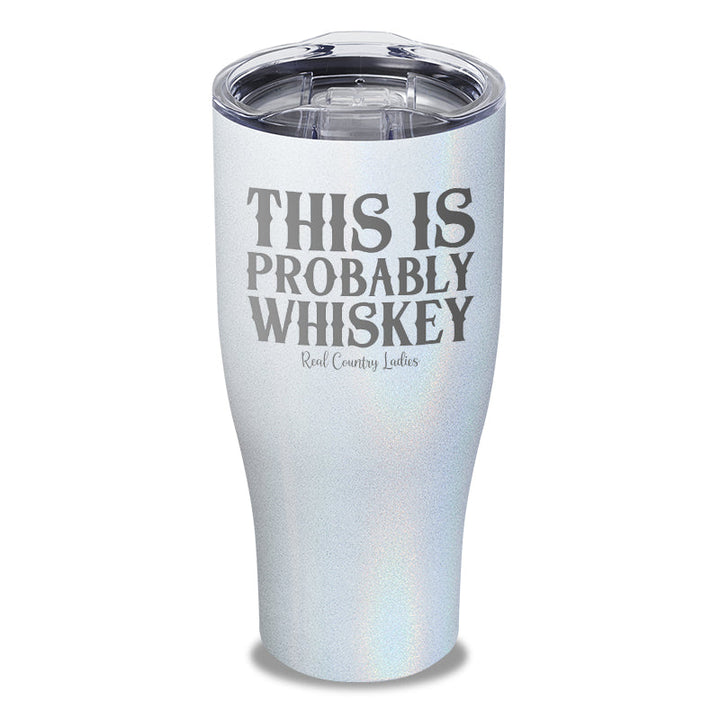 Black Friday | This Is Probably Whiskey Laser Etched Tumbler