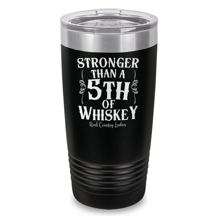 Black Friday | Stronger Than A Fifth Of Whiskey Laser Etched Tumbler