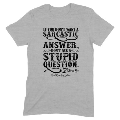 Blowout |  If You Don't Want A Sarcastic Answer Black Print Front Apparel