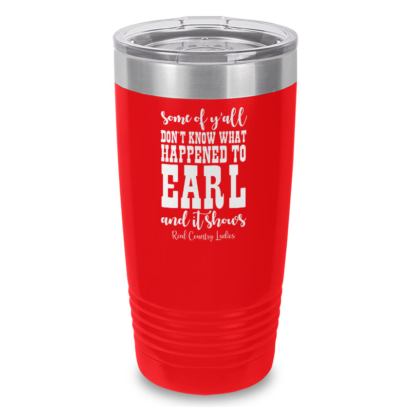 Black Friday | Some Of Y'all Don't Know What Happened To Earl Laser Etched Tumbler