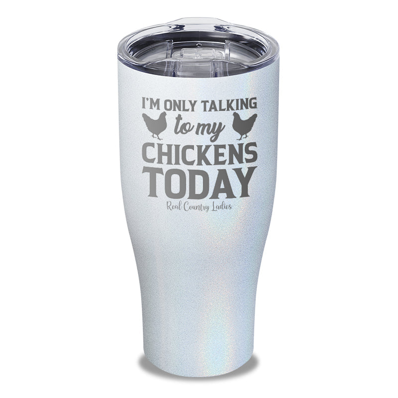 Black Friday | I'm Only Talking To My Chickens Today Laser Etched Tumbler