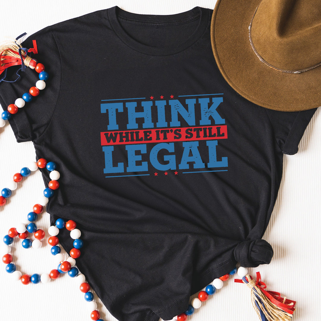 Think While It's Still Legal Apparel