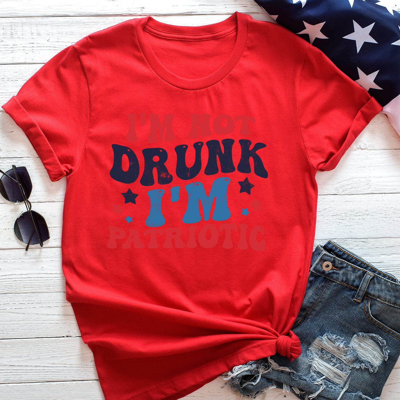 I'm Not Drunk I'm Patriotic Apparel