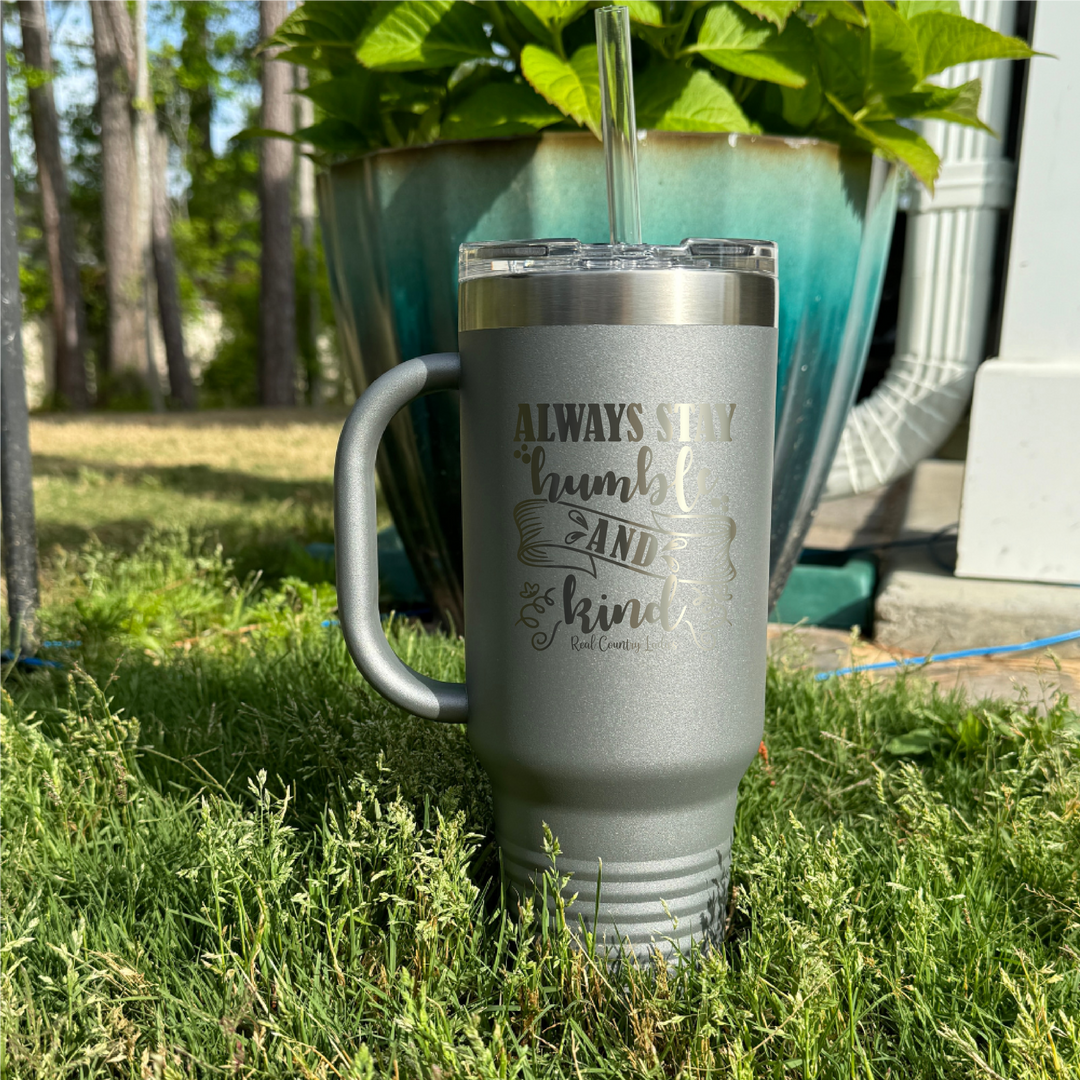 Always Stay Humble And Kind 40oz Premium Tumbler