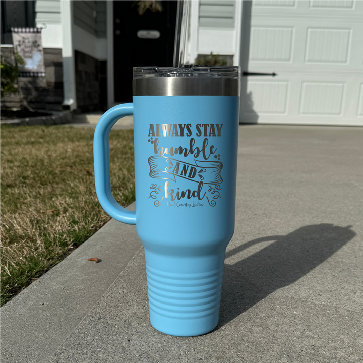 Always Stay Humble And Kind 40oz Premium Tumbler