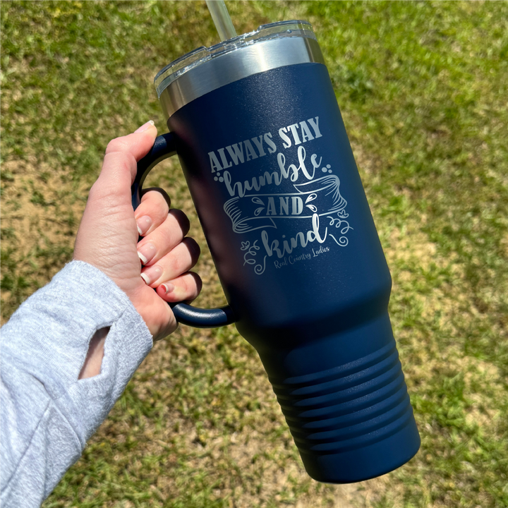 Always Stay Humble And Kind 40oz Premium Tumbler