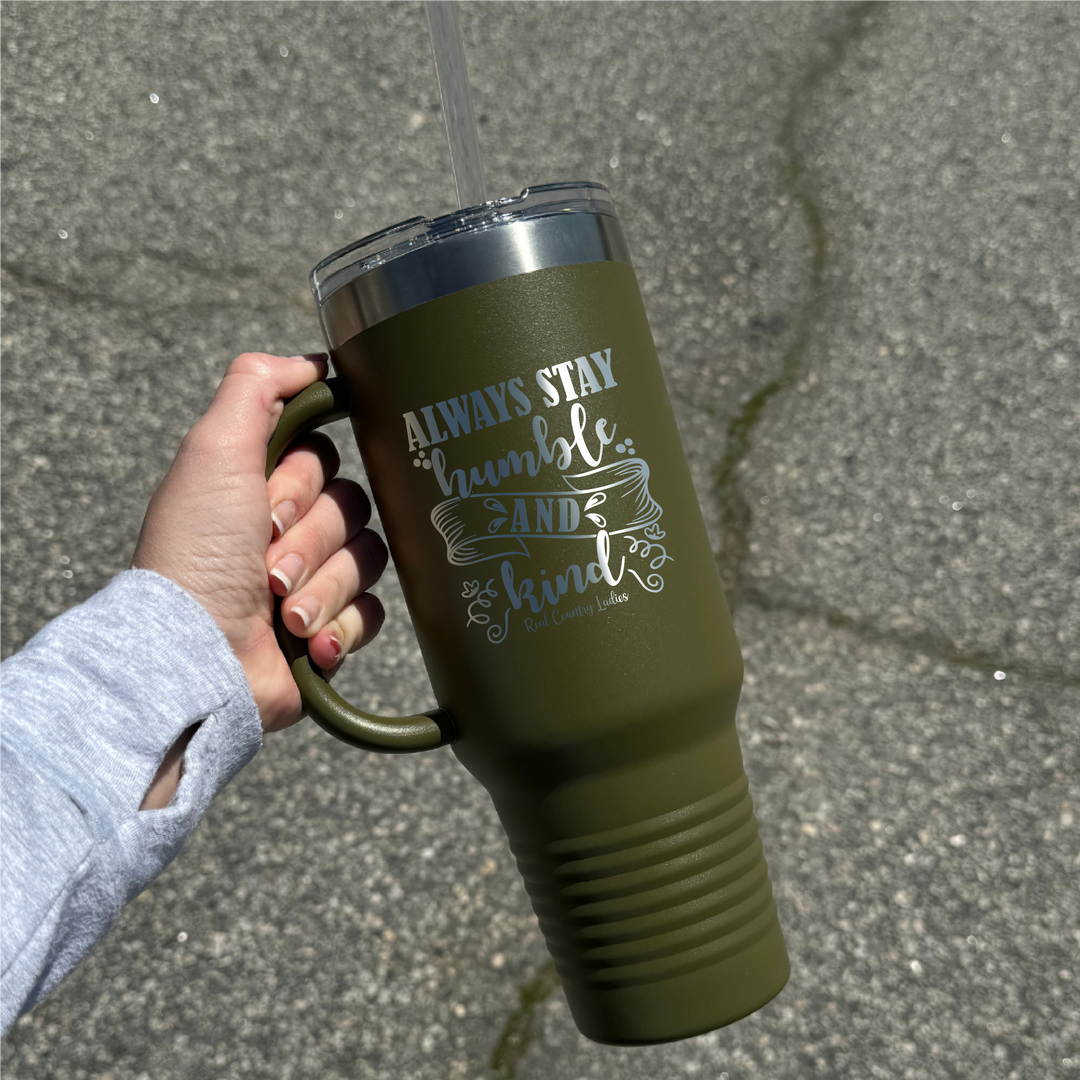 Always Stay Humble And Kind 40oz Premium Tumbler