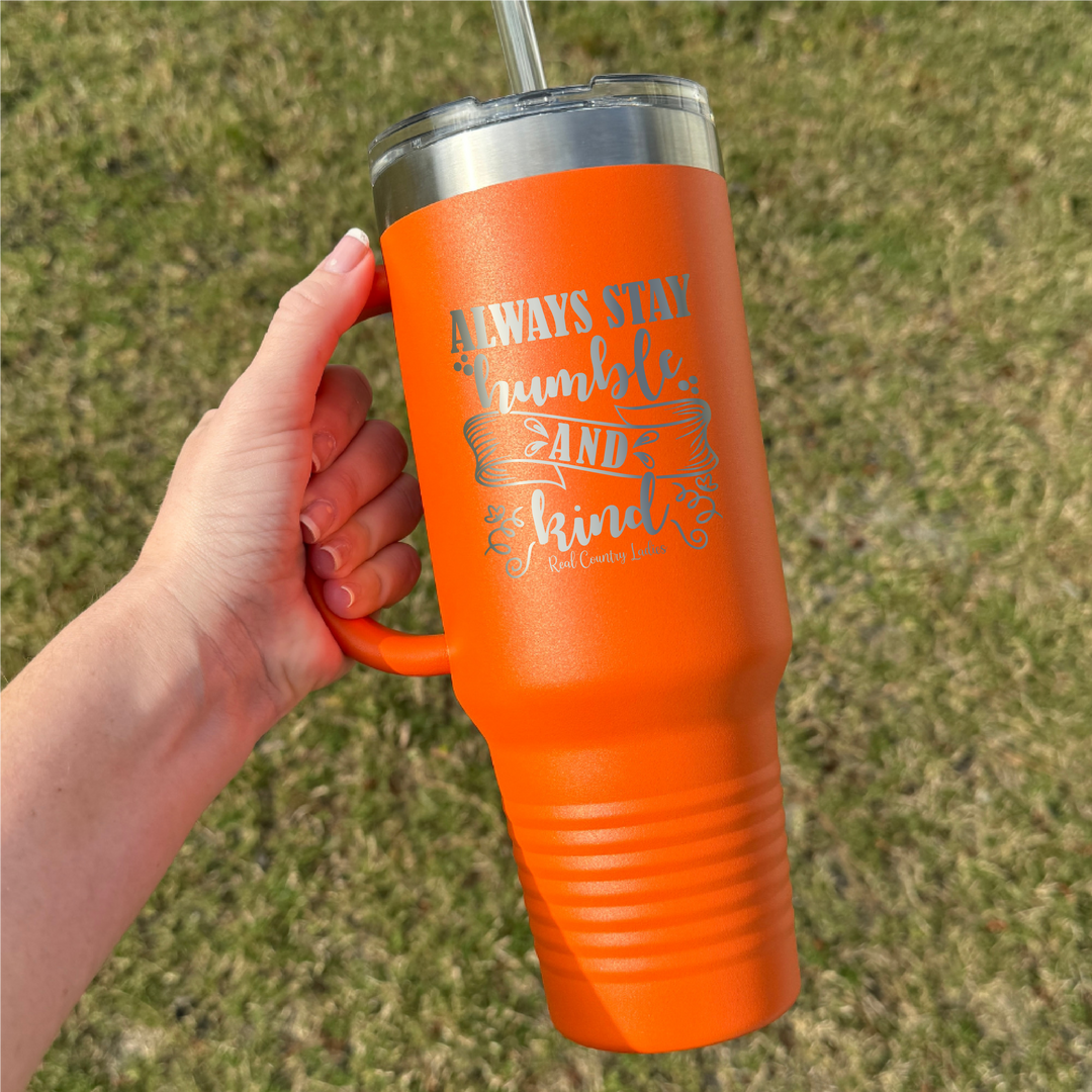 Always Stay Humble And Kind 40oz Premium Tumbler