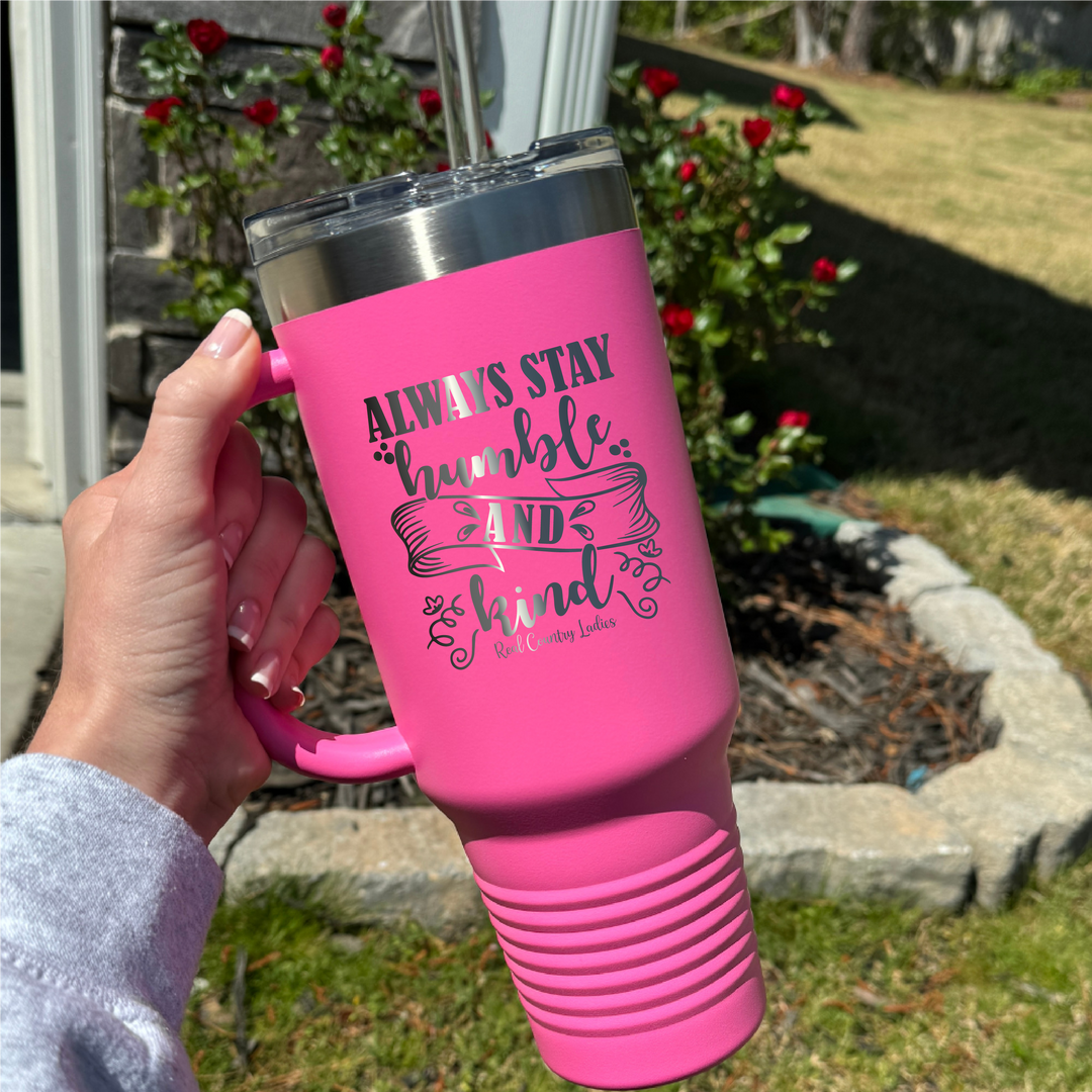 Always Stay Humble And Kind 40oz Premium Tumbler