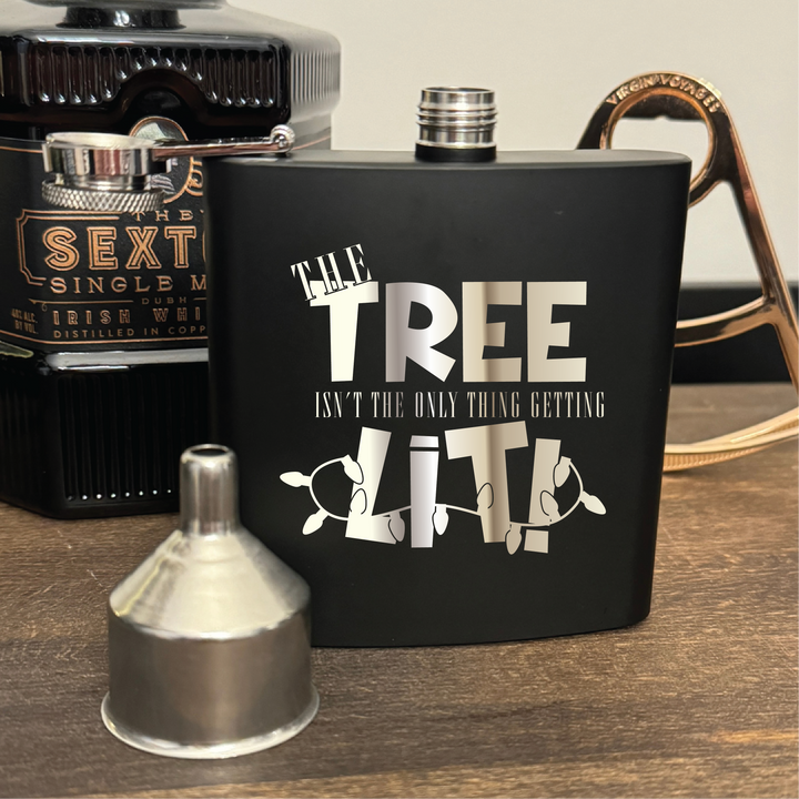 The Tree Isn't The Only Thing Getting Lit 6oz Flask