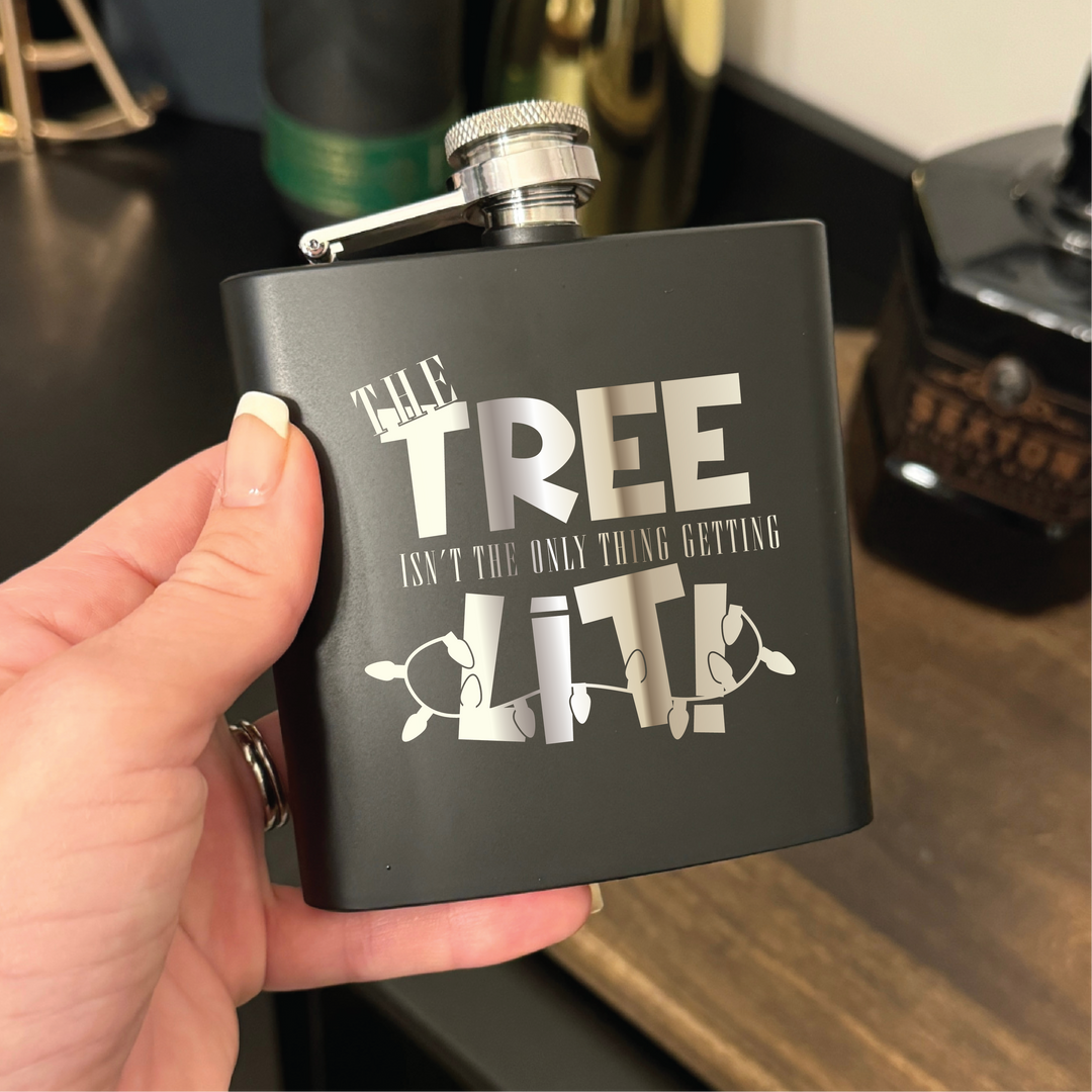 The Tree Isn't The Only Thing Getting Lit 6oz Flask