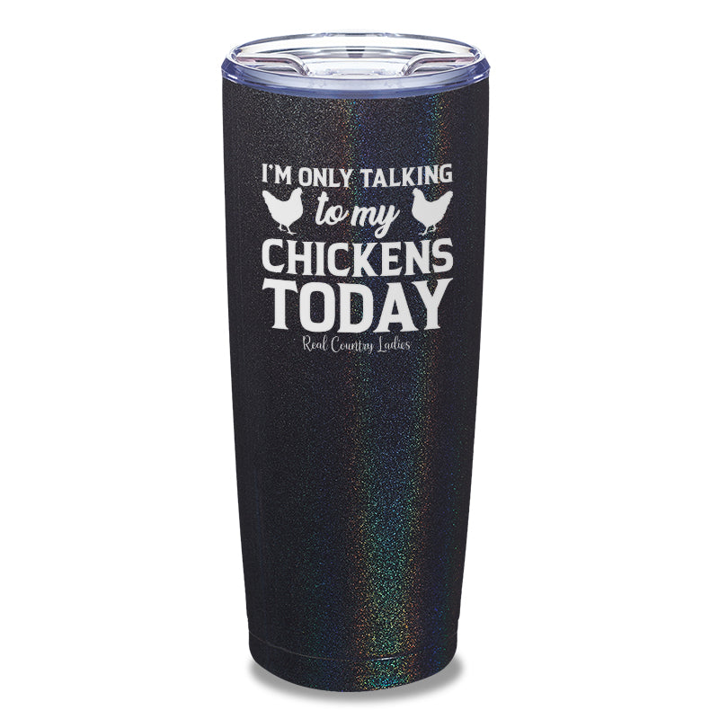 Black Friday | I'm Only Talking To My Chickens Today Laser Etched Tumbler